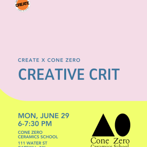 Creative Crit - Cone Zero - CREATE Council on the Arts - June 29, 2026