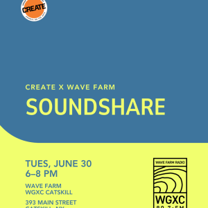 Soundshare - Wave Farm - CREATE Council on the Arts - June 30