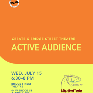 Active Audience - Bridge Street Theatre - CREATE Council - July 15, 2026