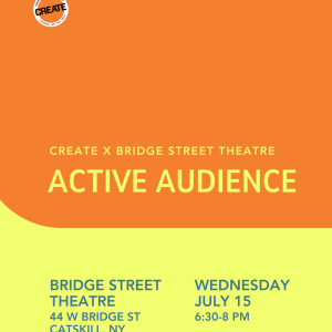 Active Audience - Bridge Street Theatre - CREATE Council on the Arts - July 15